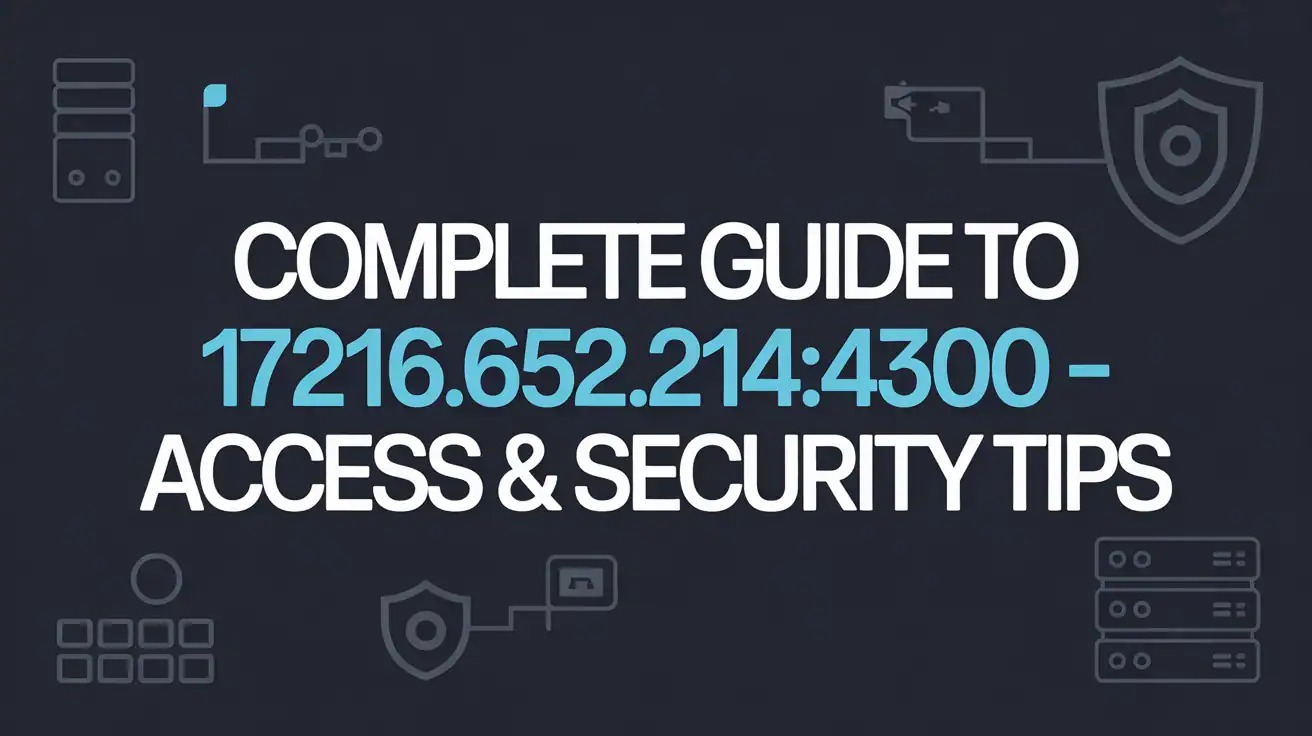 Complete Guide to 172.16.252.214:4300 – Access & Security Tips